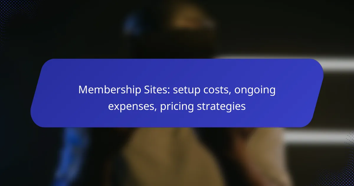 Membership Sites: setup costs, ongoing expenses, pricing strategies