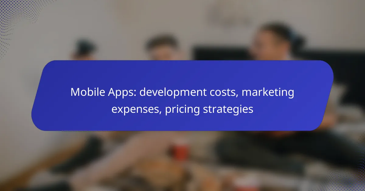 Mobile Apps: development costs, marketing expenses, pricing strategies
