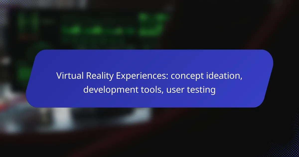 Virtual Reality Experiences: concept ideation, development tools, user testing