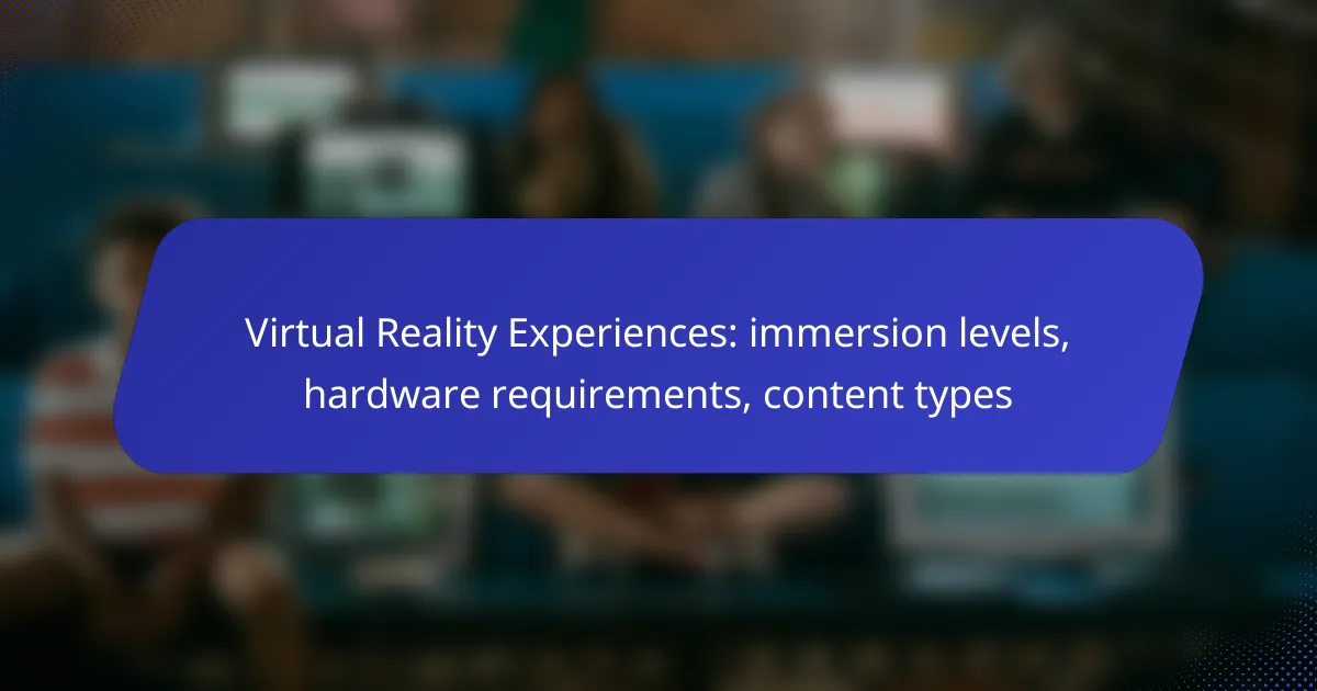 Virtual Reality Experiences: immersion levels, hardware requirements, content types