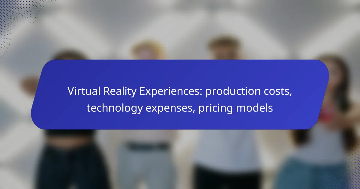 Virtual Reality Experiences: production costs, technology expenses, pricing models