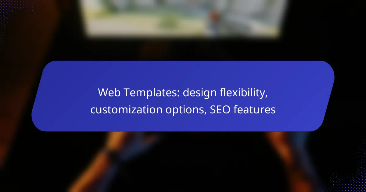 Web Templates: design flexibility, customization options, SEO features