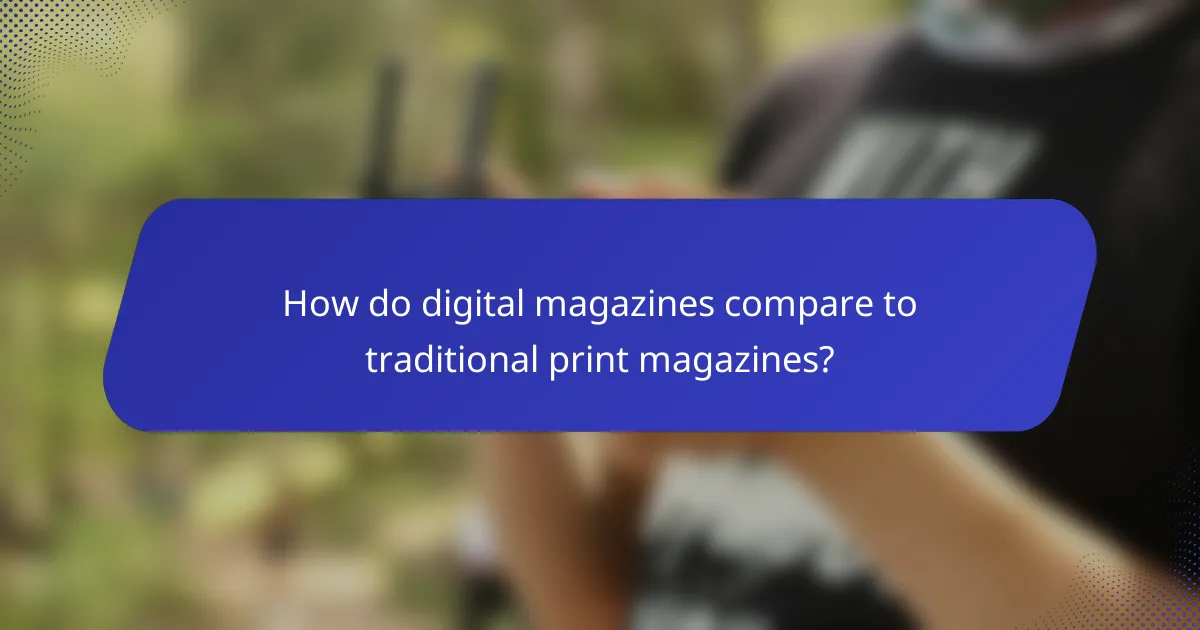 How do digital magazines compare to traditional print magazines?