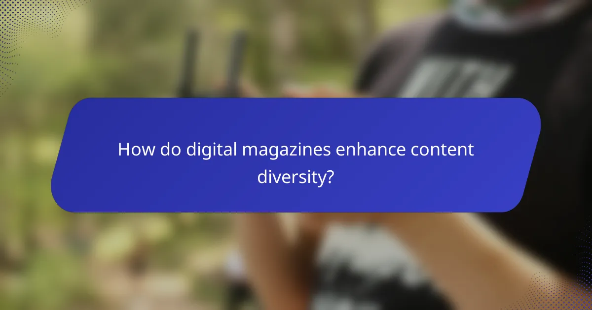 How do digital magazines enhance content diversity?