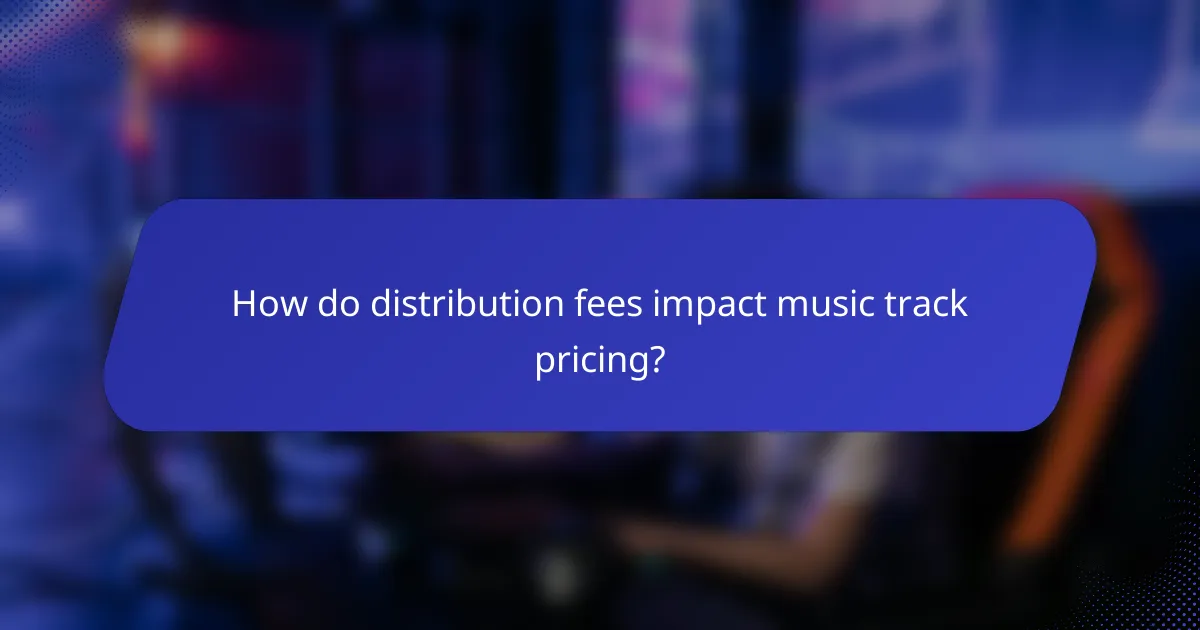 How do distribution fees impact music track pricing?