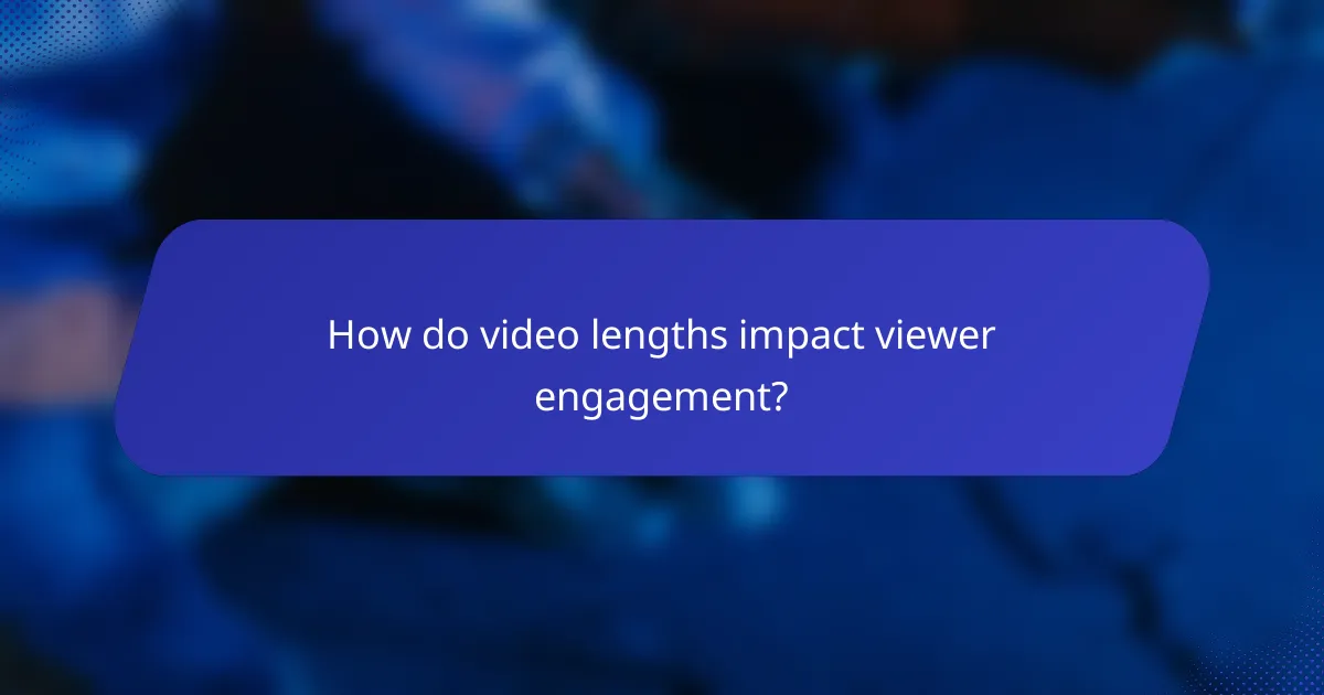 How do video lengths impact viewer engagement?