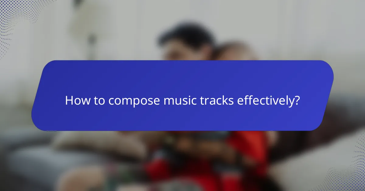 How to compose music tracks effectively?