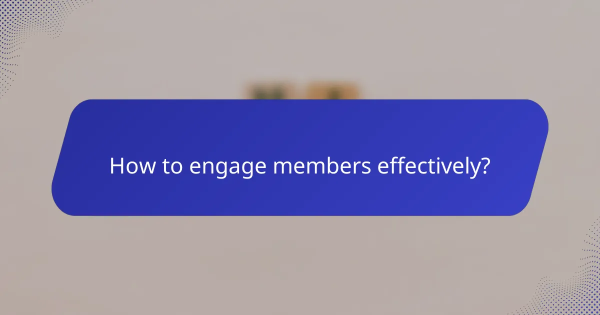 How to engage members effectively?