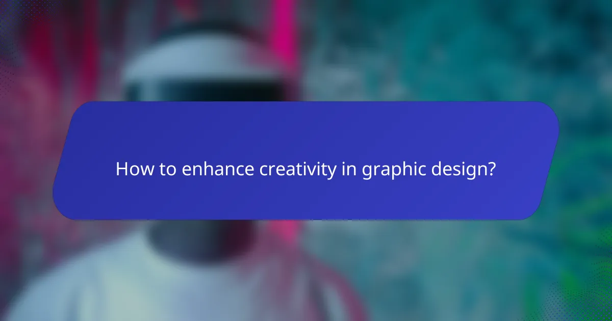 How to enhance creativity in graphic design?