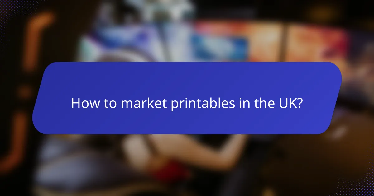 How to market printables in the UK?