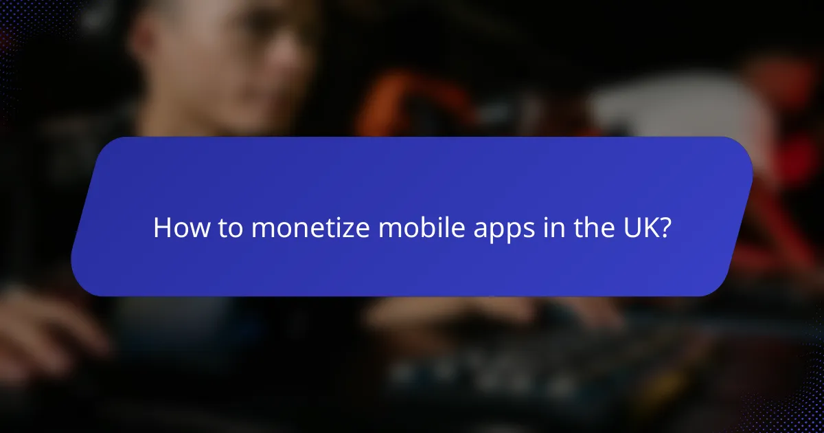 How to monetize mobile apps in the UK?