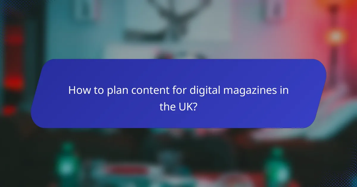 How to plan content for digital magazines in the UK?