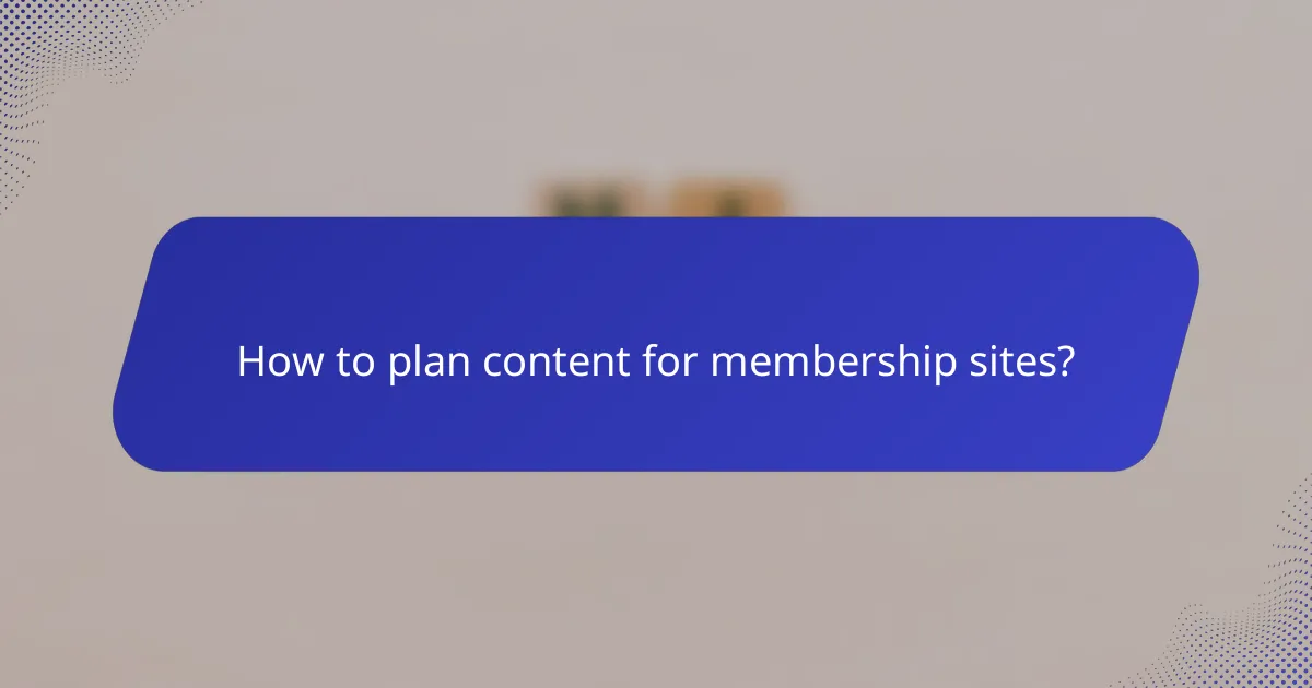 How to plan content for membership sites?