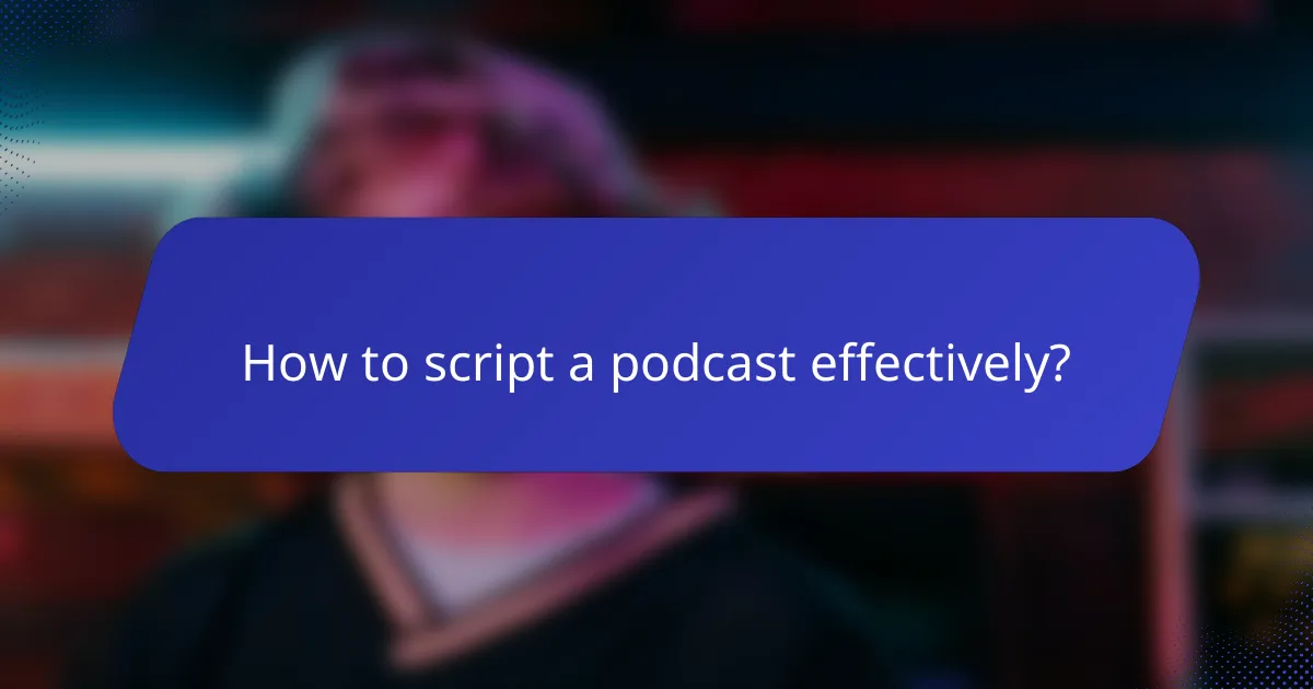 How to script a podcast effectively?