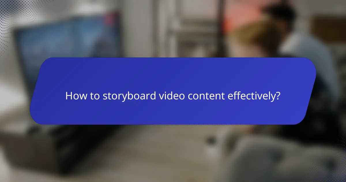 How to storyboard video content effectively?