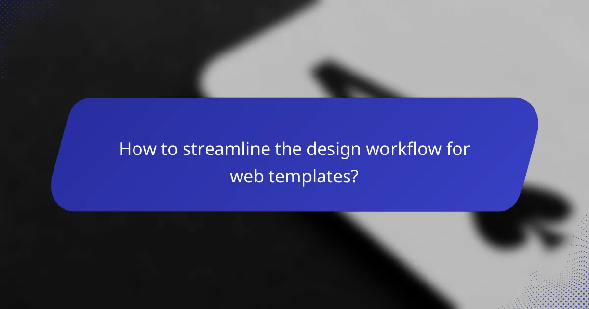 How to streamline the design workflow for web templates?