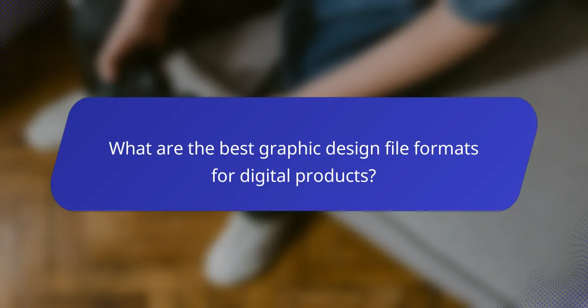 What are the best graphic design file formats for digital products?
