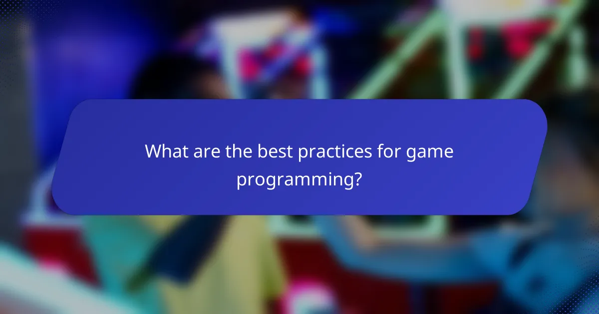 What are the best practices for game programming?