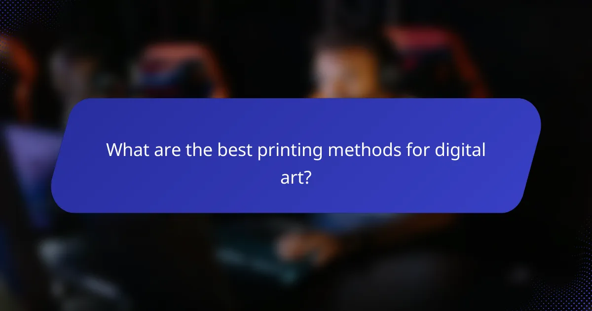What are the best printing methods for digital art?