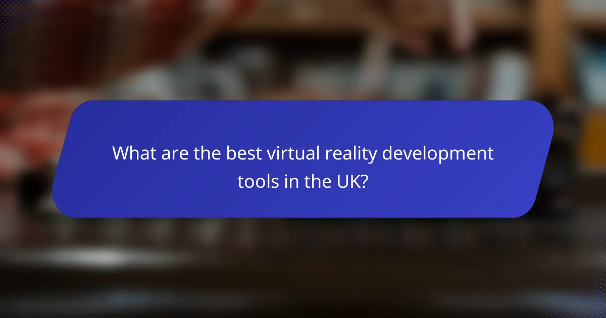 What are the best virtual reality development tools in the UK?