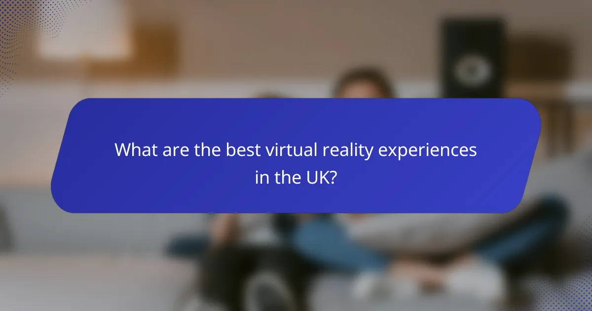 What are the best virtual reality experiences in the UK?