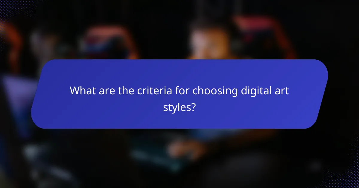 What are the criteria for choosing digital art styles?