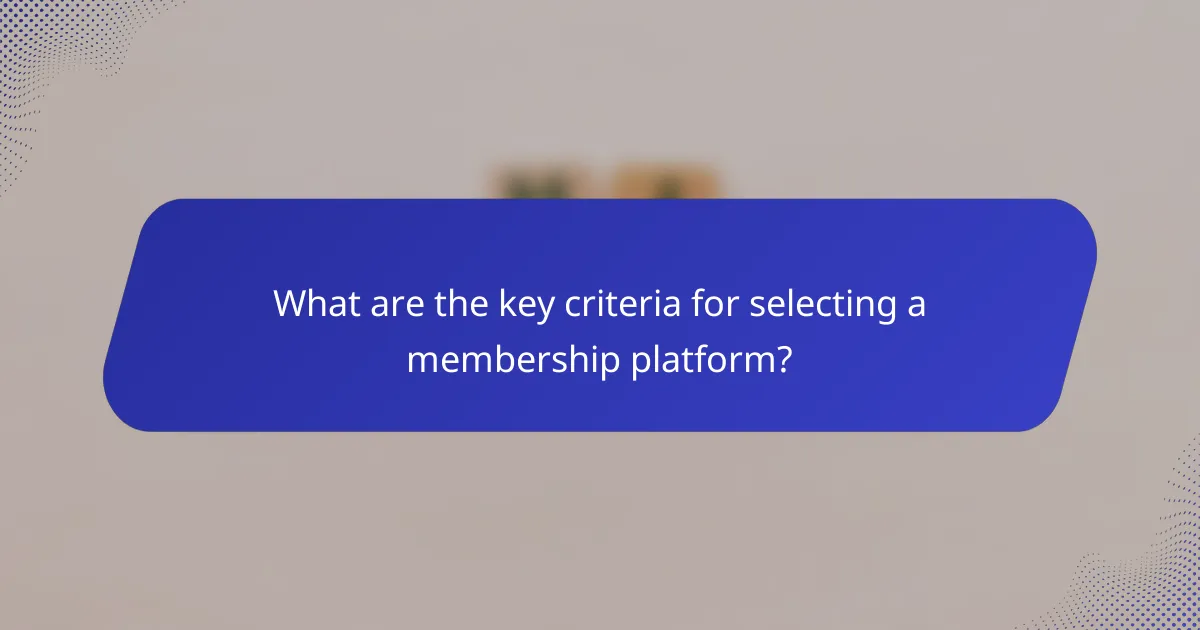 What are the key criteria for selecting a membership platform?