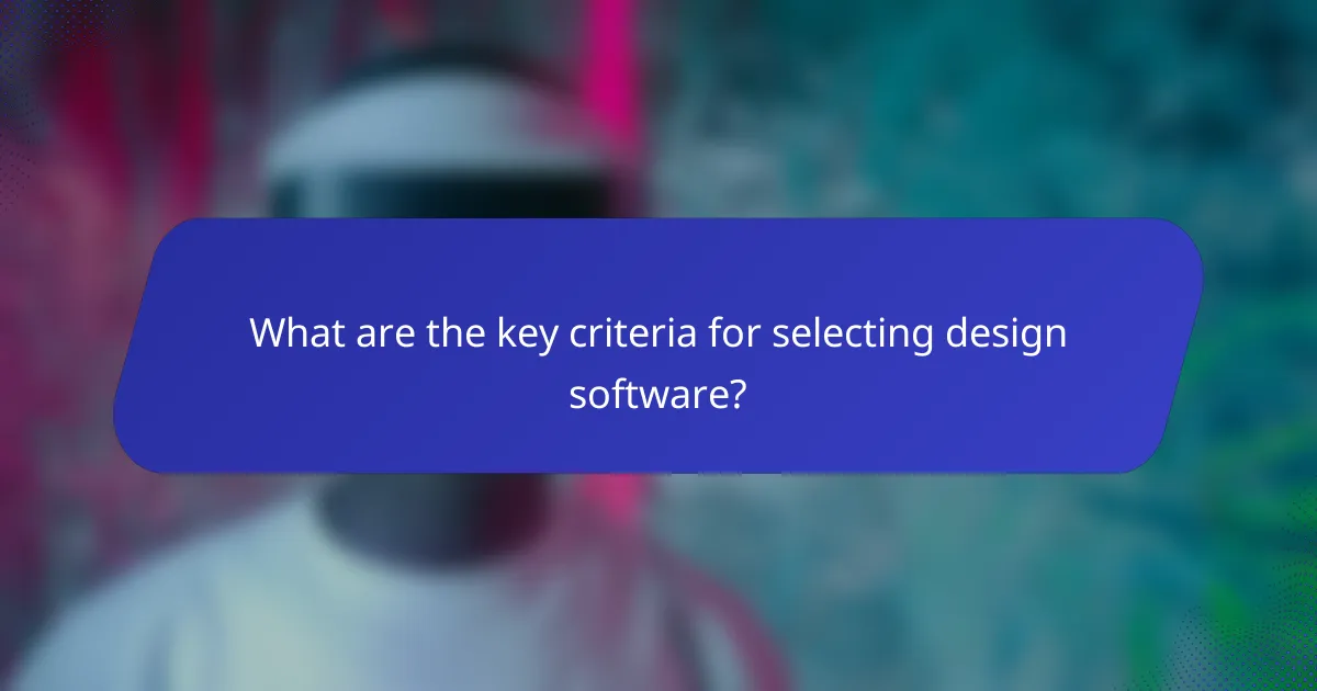 What are the key criteria for selecting design software?