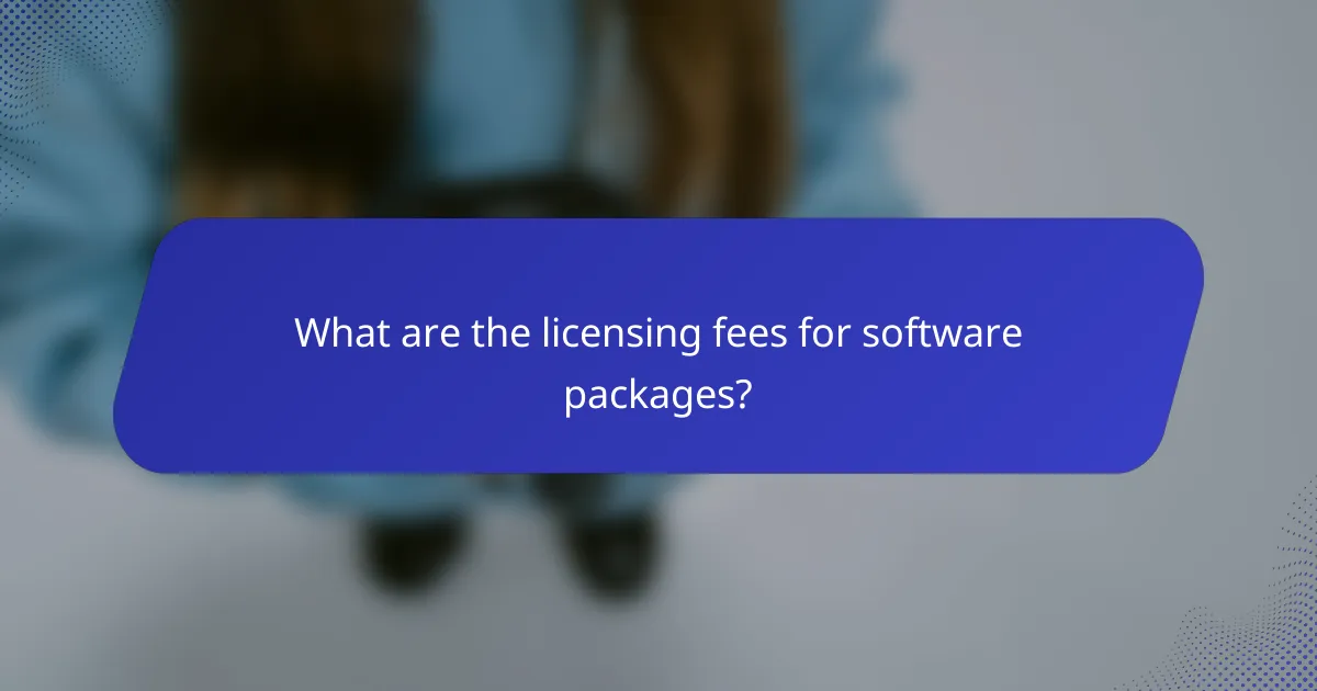 What are the licensing fees for software packages?