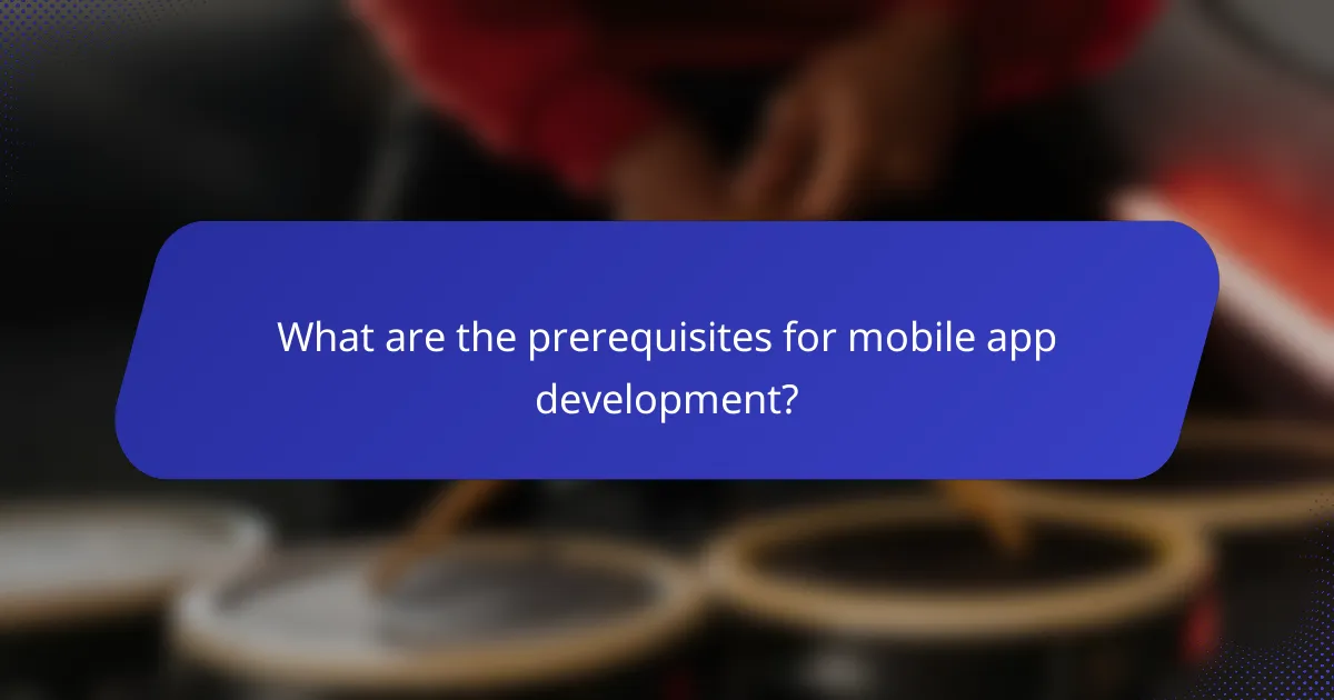 What are the prerequisites for mobile app development?