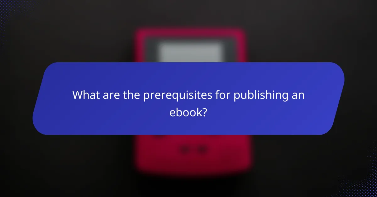 What are the prerequisites for publishing an ebook?