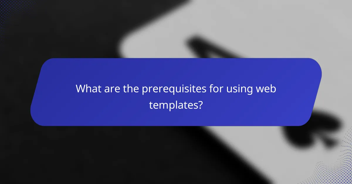 What are the prerequisites for using web templates?