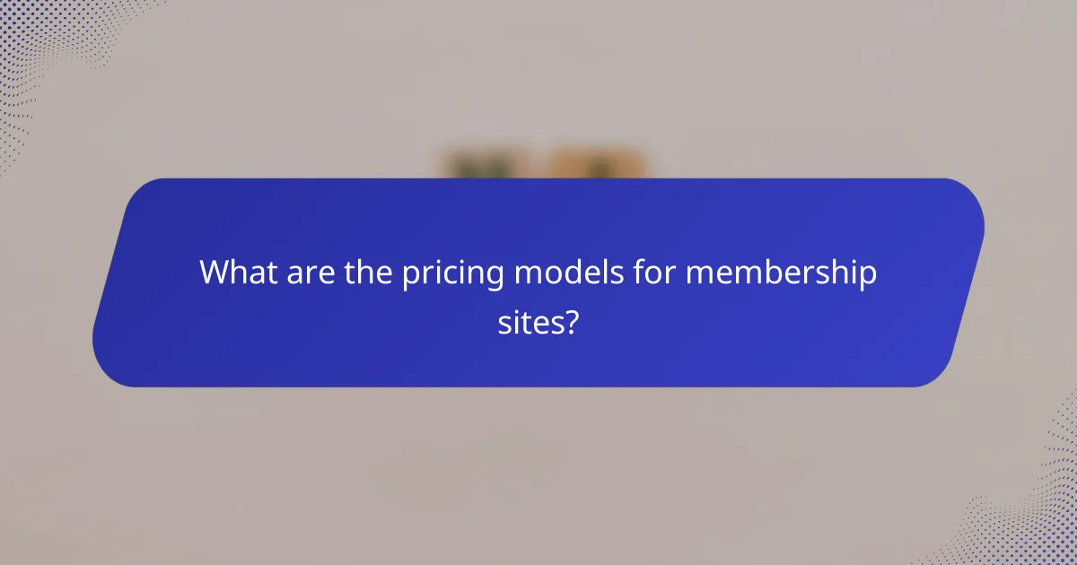 What are the pricing models for membership sites?