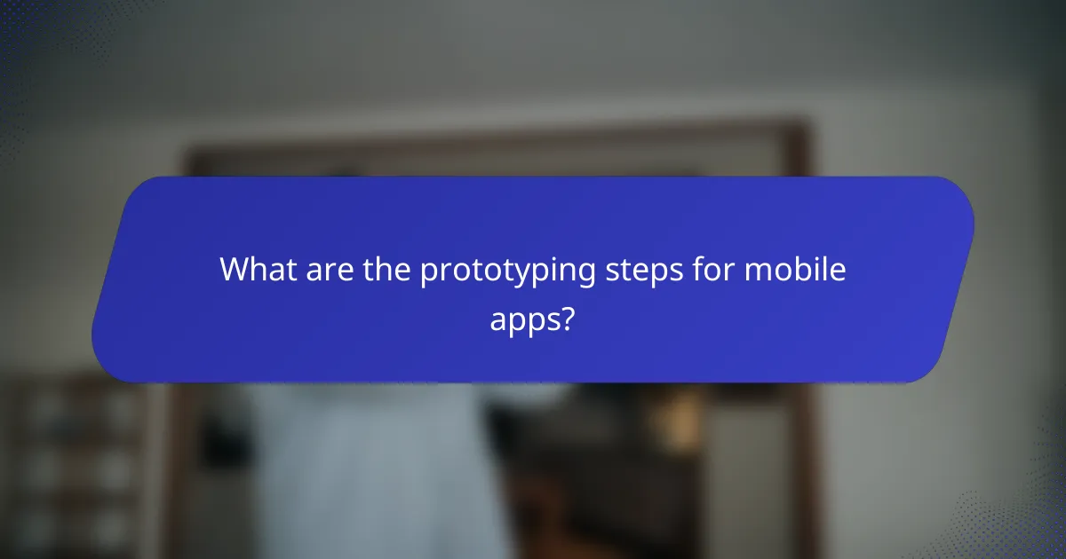 What are the prototyping steps for mobile apps?