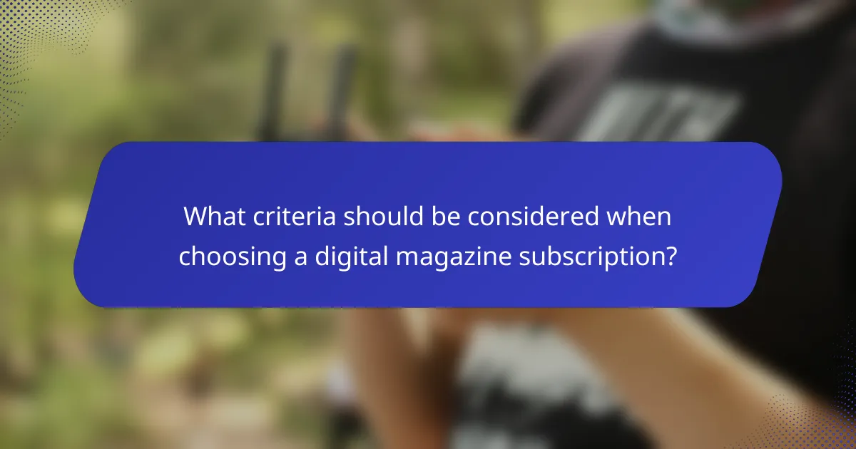 What criteria should be considered when choosing a digital magazine subscription?