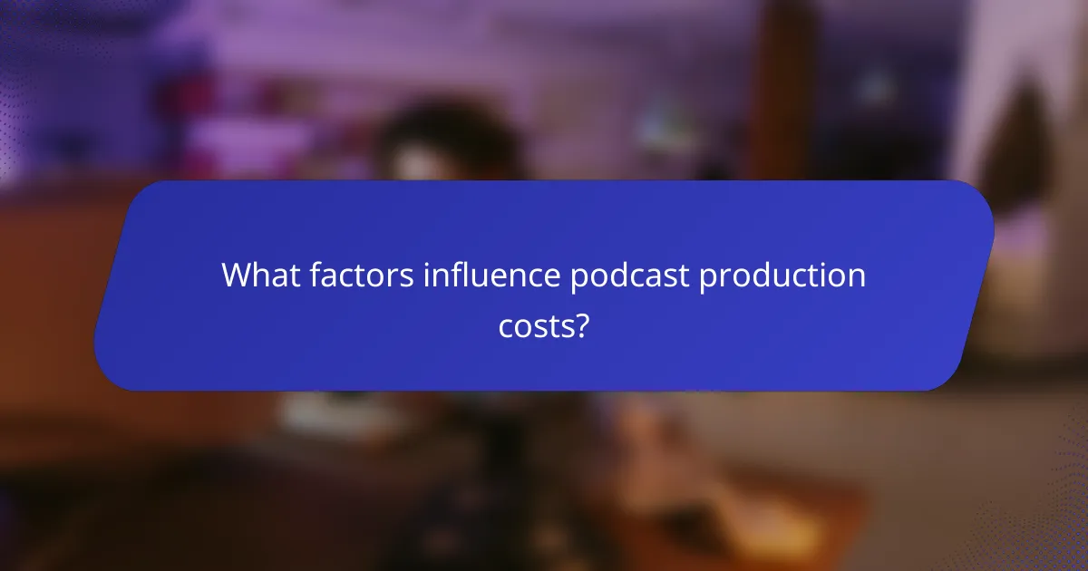 What factors influence podcast production costs?