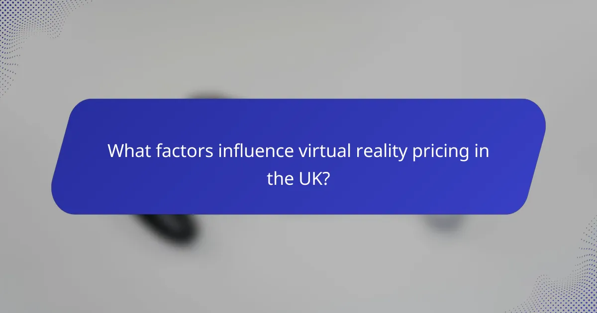 What factors influence virtual reality pricing in the UK?