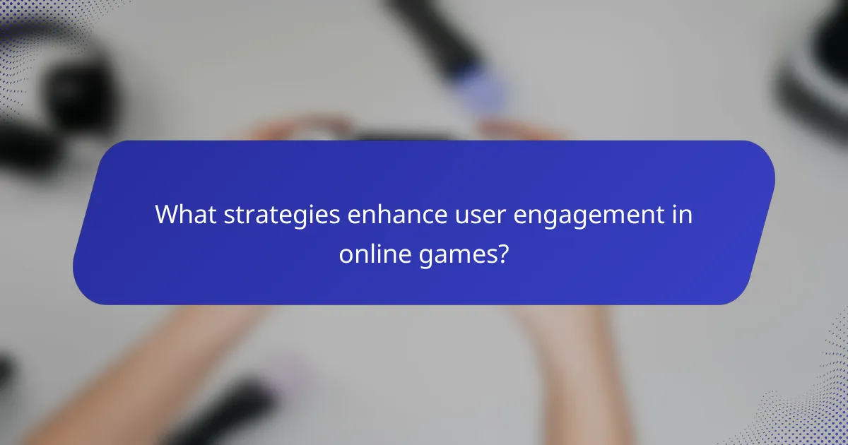 What strategies enhance user engagement in online games?
