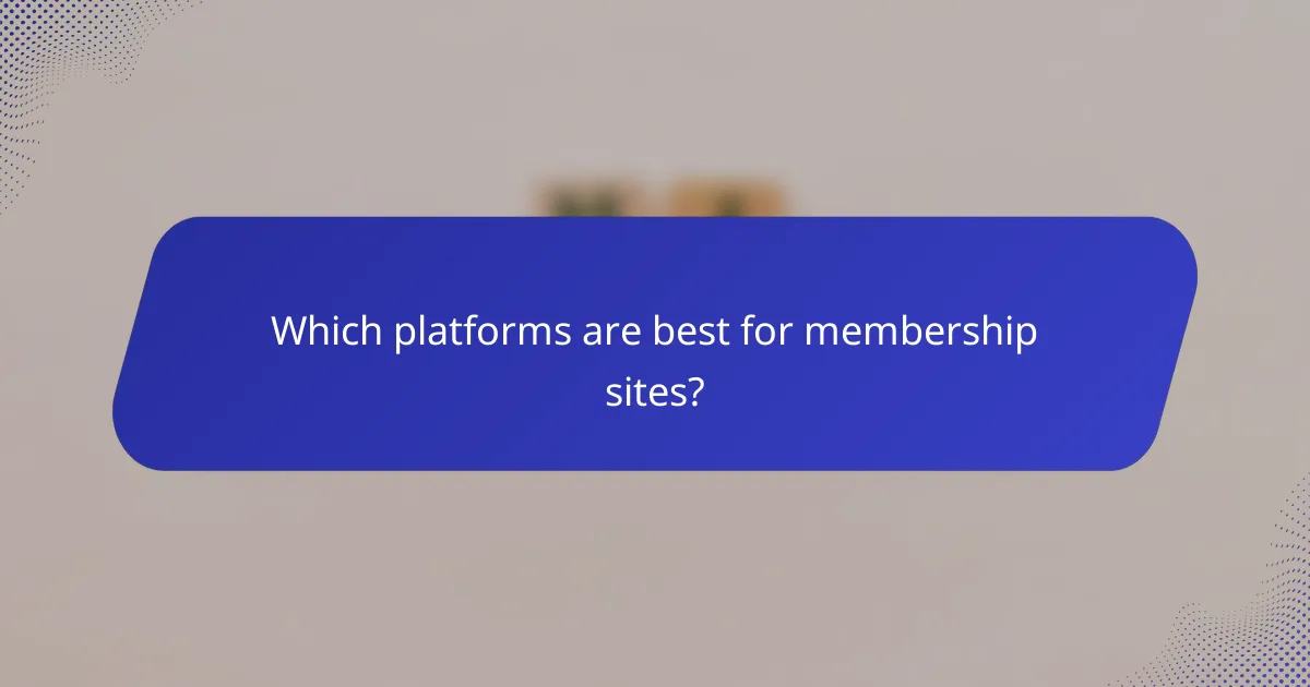 Which platforms are best for membership sites?